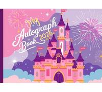 My Autograph Book 2026: A Magical Keepsake for Girls - Collect Signatures & Photos from Theme Park Adventures, Favorite Characters, Princesses, Superheroes & Cherished Family Memories!