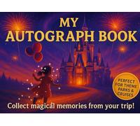 My Autograph Book: A Keepsake Memory Book for Kids to Collect Signatures, Photos & Magical Moments from Theme Park Adventures