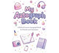 My Autograph Book: A School Leavers Autograph Book for Friends and Classmates (Year 6 Autograph Books)