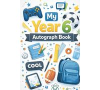 My Autograph Book: A Year 6 Leavers Autograph Book & Memory Book (Year 6 Autograph Books)