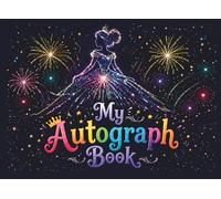 My Autograph Book For Kids: A Magical Keepsake Gift for Kids to Collect Signatures, Photos and Memories from Theme Parks, Cruise Ships, Favorite Characters, Princesses and Family Vacation Adventures