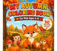 My Autumn Coloring Book: Woodland Animals, Pumpkins, Mushrooms, Harvest Scenes, and Fall Fun for Kids Ages 4-8