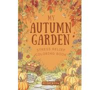 My Autumn Garden: Stress Relief Coloring Book