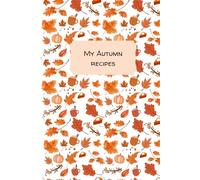 My Autumn recipes: Blank Recipe Notebook Organiser (Gifts for Foodies / Cooks / Chefs / Cooking)