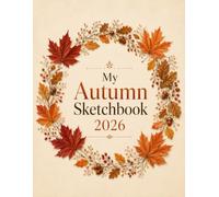 My Autumn Sketchbook 2026: For Drawing, Doodling, Sketching, Creative Expression, Illustration, and Everyday Creativity