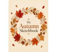 My Autumn Sketchbook: For Drawing, Doodling, Sketching, Creative Expression, Illustration, and Everyday Creativity