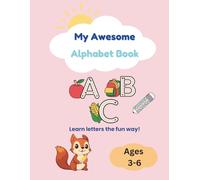 My Awesome Alphabet Book: Learn letters the fun way!