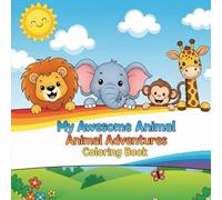 My Awesome Animal Adventures Coloring Book: A Wild Safari Adventure for Young Artists