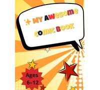 My Awesome Comic Book: Create Your Own Comic - Fun Blank Panels for Kids to Draw Stories, Heroes, and Adventures!