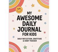 My Awesome Daily Journal for Kids: Fun Daily Reflection, Gratitude, Mood Tracker, Weekly Habit Tracker & Creative Prompts for Kids | Build Confidence, Positivity & Good Habits