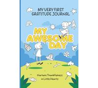 My Awesome Day: My Very First Gratitude Journal: Nurture Thankfulness in Little Hearts