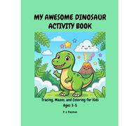 My Awesome Dinosaur Activity Book: Tracing, Mazes, and Coloring Pages for Kids Ages 3-5 (Pre-Writing Practice and Fun Prehistoric Coloring for Toddlers)