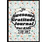 My Awesome Gratitude Journal: A Fun & Creative Way for Kids to Practice Gratitude and Mindfulness.: Daily Prompts, Fun Activities & Inspiring Quotes to Build a Habit of Gratitude!
