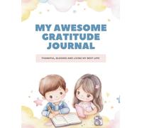 My Awesome Gratitude Journal for Kids: 60 Fun Prompts to Help Children Practice Gratitude, Mindfulness, and Kindness Every Day