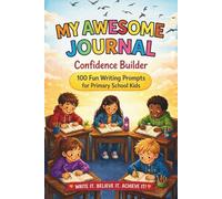 My Awesome Journal: Confidence Builder: 100 Fun Writing Prompts for Primary School Kids
