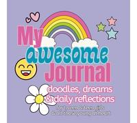 My Awesome Journal - Doodles, Dreams & Daily Reflections: An Inspiring Space for Tween & Teen Girls to Express Creativity, Positivity & Self-Discovery