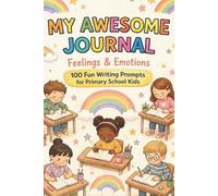 My Awesome Journal: Feelings & Emotions: 100 Fun Writing Prompts for Primary School Kids