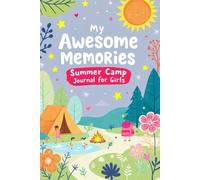 My Awesome Memories - Summer Camp Journal for Girls: A Fun Diary with Writing Prompts to Capture Summer Adventures, Friendships & Joy