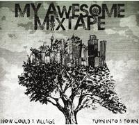 My Awesome Mixtape - How Could a Village Turn Into a Tow