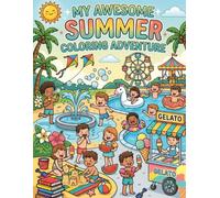 My Awesome Summer: Fun Summer Coloring Book for Kids with Beach Days, Camping Adventures, Ice Cream Treats, Outdoor Games, and Sunny Vacation Scenes.: ... Slides, Sandcastles, and Family Memories.