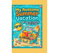 My Awesome Summer Vacation: Daily Journal & Activity Book for Kids to Record Summer Memories, Travel Diary with Writing Prompts and Drawing Space