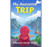 My Awesome Trip: Vacation Keepsake Journal for Kids | Perfect for Road Trips & Holidays | 6x9 Writing Notebook, 120 Pages