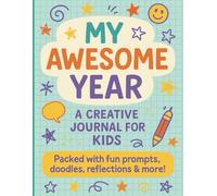 My Awesome Year: A Creative Journal for Kids: Packed with fun promps, doodles, reflections and more!