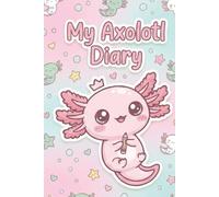 My Axolotl Diary: Cute Hardcover Writing Journal for Girls & Teens | Wide Ruled Notebook with Adorable Axolotl Illustrations on Every Page