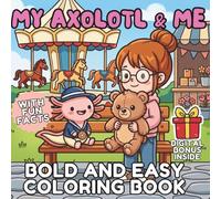 My Axolotl & Me: Bold and Easy Coloring Book: Simple Large Illustrations for Kids and Teens, Cute Animal Story Diary with Fun Facts About Axolotls