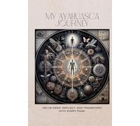 My Ayahuasca Journey: Delve deep, reflect, and transform with every page.
