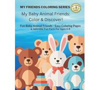 My Baby Animal Friends: Color & Discover!: Fun baby animal Friends - Easy Coloring Pages & Adorable Fun Facts For Ages 4-8 (My Friends Coloring Series: Color & Discover!)