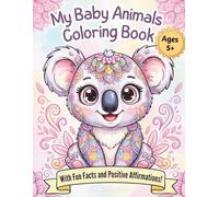 My Baby Animals Coloring Book: With Fun Facts and Positive Affirmations!