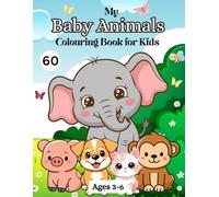 My Baby Animals Colouring Book for Kids Ages 3-6: Fun, Creative Activity for Toddlers, Preschool and Kindergarten Boys and Girls. 60 Large, Cute ... to Colour Pages. Large Size. 8.5x11 inches.
