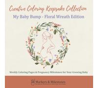 My Baby Bump - Floral Wreath Edition: Weekly Coloring Pages & Pregnancy Milestones for Your Growing Baby