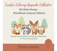 My Baby Bump - Woodland Animals Edition: Weekly Coloring Pages & Pregnancy Milestones for Your Growing Baby