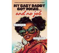 My Baby Daddy Got Jokes… and No Job: A No-Nonsense Journal for Single Moms Turning Drama into Determination