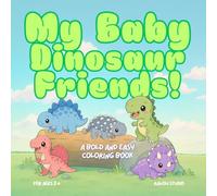My Baby Dinosaur Friends: Bold and Easy Coloring Book Dinosaur Coloring Book for Toddlers | 30 Big, Friendly Dino Pages Plus a Special Dedication Page