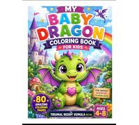 MY BABY DRAGON COLORING BOOK FOR KIDS AGES 4-8yrs (80 Pages): Fun Fantasy Adventure Coloring Book