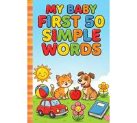 My Baby First 50 Simple Words A Word Book for Toddlers & Kids Ages 3-9 | Early Learning Vocabulary, First Words, Preschool & Kindergarten Workbook