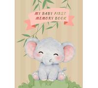My Baby First Memory Book: Capture Every Precious Moment of Youre Baby - A Timeless Keepsake Baby Memory Book Gender Neutral Designed to Preserve Milestones, Photos, and First Memories Forever.