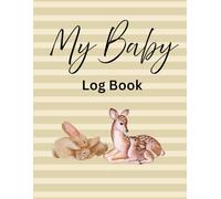 My Baby Log Book: A4 Size Perfect To Track Baby Feeding, Diaper Change, Naps, Meds, Tummy Time and Notes