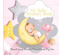 My Baby Memory Book: Cherish Every Precious Moment from Day One