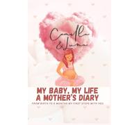 MY BABY, MY LIFE A MOTHER’S DIARY - CAMILLA REYES: FROM BIRTH TO 6 MONTHS MY FIRST STEPS WITH YOU (CAMILLA & LUNA)