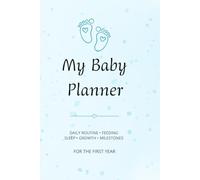 My Baby Planner: Daily Routine, Feeding, Sleep & Growth Tracker for the First Year