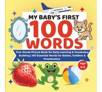 My Baby’s First 100 Words: First Words Picture Book for Early Learning & Vocabulary Building | 100 Essential Words for Babies, Toddlers & Preschoolers | Age 0-5