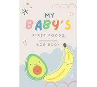 My Baby’s First Foods Log Book: Starting Solid Food Organiser. Daily Weaning Journal.