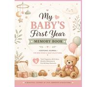 My Baby’s First Year Memory Book - Keepsake Journal for New Moms & Baby Milestones: Track Pregnancy, Birth Story, Monthly Milestones & First Birthday Memories