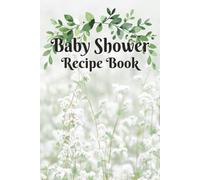 My Baby Shower Recipe Book: A Collection of Family , Friend Recipes and Sweet Memories