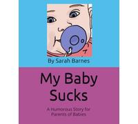 My Baby Sucks: A Humorous Story for Parents of Babies