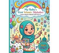 My Baby's First Islamic Alphabet: Learn Islamic Words from A to Z: A Fun ABC Picture Book for Muslim Babies, Toddlers & Preschoolers | Learn Islamic Vocabulary, Letters, and Early First Words